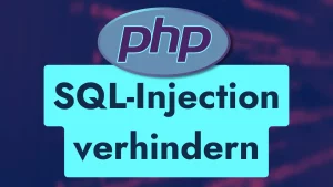PHP-Sicherheit - SQL-Injection verhindern