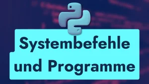 Ausführung von Systembefehlen und externen Programmen in Python