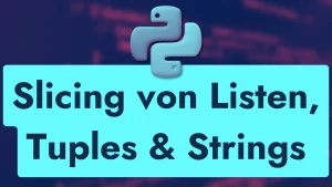 Python Slicing von Listen, Tuples und Strings